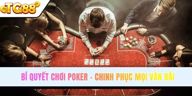 Bí Quyết Chơi Poker - Chìa Khóa Chinh Phục Mọi Trận Đấu